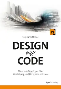 Design trifft Code: Alles, was Developer über Gestaltung und UX wissen müssen (German Edition)