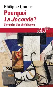 Philippe Comar, "Pourquoi La Joconde ?: L'Invention d'un chef-d'oeuvre"