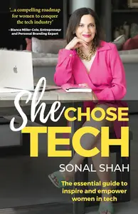 She Chose TECH: The essential guide to inspire and empower women in tech