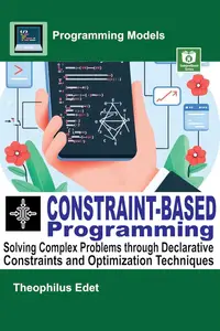 Constraint-Based Programming: Solving Complex Problems through Declarative Constraints and Optimization Techniques