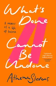 What’s Done Cannot Be Undone: Neither inspirational memoir nor trauma porn but a searing, incisive new account