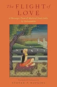 The Flight of Love: A Messenger Poem of Medieval South India by Venkatanatha