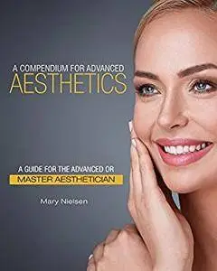 A Compendium for Advanced Aesthetics: A Guide for the Advanced or Master Aesthetician