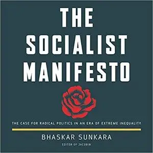 The Socialist Manifesto: The Case for Radical Politics in an Era of Extreme Inequality [Audiobook]