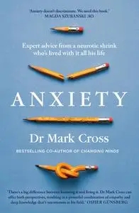 Anxiety: Expert Advice from a Neurotic Shrink Who's Lived with Anxiety All His Life