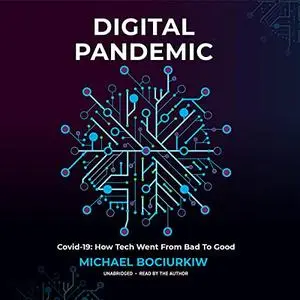 Digital Pandemic: COVID-19: How Tech Went from Bad to Good [Audiobook]