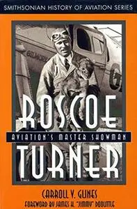 Roscoe Turner: Aviation's Master Showman (Smithsonian History of Aviation Series)