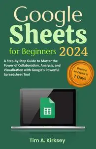 Google Sheets for Beginners: A Step-by-Step Guide to Master the Power of Collaboration, Analysis, and Visualization