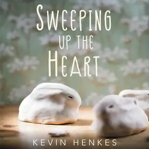 «Sweeping Up the Heart» by Kevin Henkes