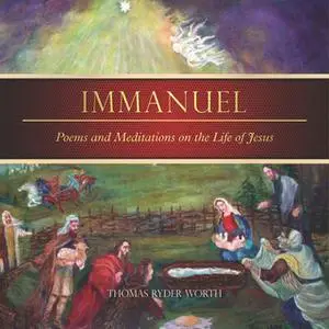 «Immanuel – Poems and Meditations on The Life of Jesus» by Thomas Ryder Worth