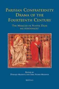 Parisian Confraternity Drama of the Fourteenth Century: The ’Miracles de Nostre Dame par personnages’