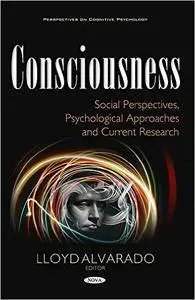 Lloyd Alvarado - Consciousness: Social Perspectives, Psychological Approaches and Current Research