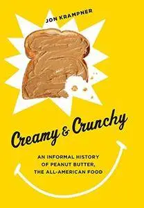 Creamy and Crunchy: An Informal History of Peanut Butter, the All-American Food
