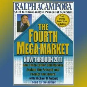 «The Fourth Mega Market: How Three Earlier Bull Markets Explain the Present and Predict the Future.» by Ralph Acampora