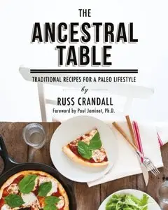The Ancestral Table: Traditional Recipes for a Paleo Lifestyle
