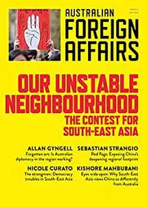 Our Unstable Neighbourhood: The Contest for South-East Asia: Australian Foreign Affairs 57