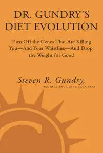 Dr. Gundry's Diet Evolution: Turn Off the Genes That Are Killing You and Your Waistline