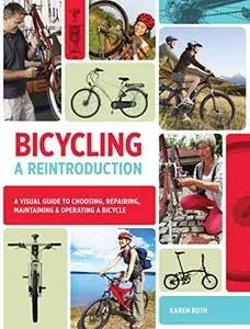 Bicycling: A Reintroduction: A Visual Guide to Choosing, Repairing, Maintaining & Operating a Bicycle (Repost)