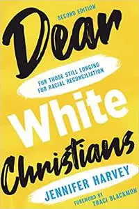 Dear White Christians: For Those Still Longing for Racial Reconciliation (Prophetic Christianity Series