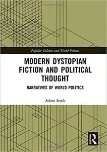 Modern Dystopian Fiction and Political Thought: Narratives of World Politics