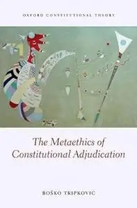 The Metaethics of Constitutional Adjudication