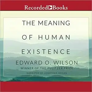 The Meaning of Human Existence [Audiobook] (Repost)