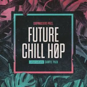 Loopmasters Future Chill Hop MULTiFORMAT