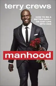Manhood: How to Be a Better Man—or Just Live with One