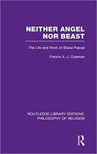 Neither Angel nor Beast: The Life and Work of Blaise Pascal