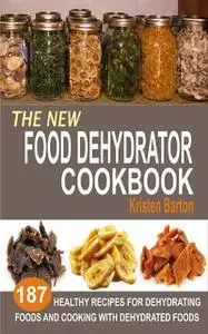 «The New Food Dehydrator Cookbook» by Kristen Barton