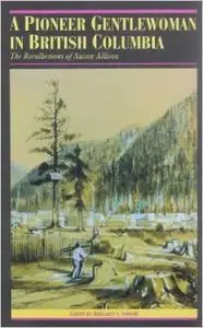 A Pioneer Gentlewoman in British Columbia: The Recollections of Susan Allison by Margaret Ormsby