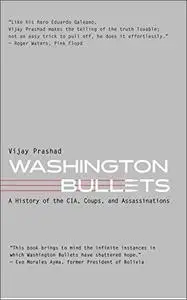 Washington Bullets: A History of the CIA, Coups, and Assassinations