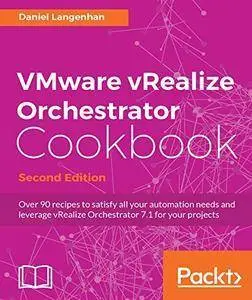 VMware vRealize Orchestrator Cookbook - Second Edition [repost]