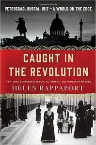 Caught in the Revolution: Petrograd, Russia, 1917 - A World on the Edge