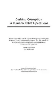Curbing corruption in Tsunami relief operations : proceedings of the Jakarta expert meeting organized by the ADB/OECD Anti-Corr