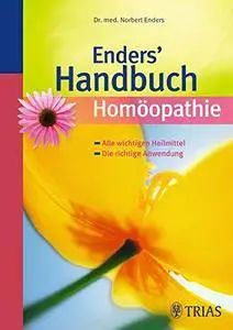 Enders' Handbuch Homöopathie: Alle wichtigen Heilmittel - Die richtige Anwendung, Auflage: 4