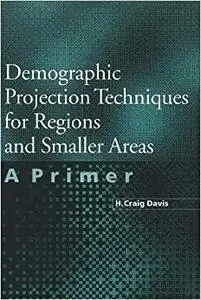 Demographic Projection Techniques for Regions and Smaller Areas: A Primer
