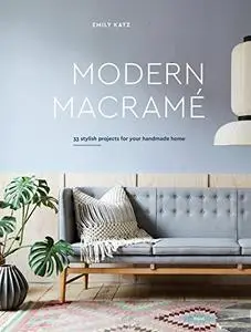 Modern Macrame: 33 Stylish Projects for Your Handmade Home (Repost)