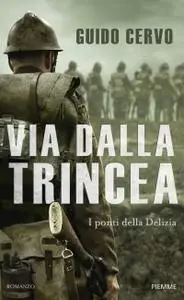 Guido Cervo - Via dalla trincea. I ponti della Delizia (Repost)