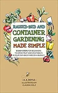 Raised-Bed and Container Gardening Made Simple
