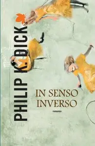 Dick Philip K. - In senso inverso
