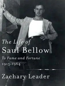 The Life of Saul Bellow: To Fame and Fortune, 1915-1964 [Repost]