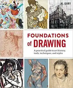 Foundations of Drawing A Practical Guide to Art History, Tools, Techniques, and Styles