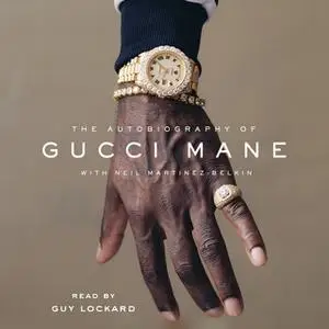 «The Autobiography of Gucci Mane» by Gucci Mane,Neil Martinez-Belkin