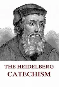 «The Heidelberg Catechism» by Zacharias Ursinus