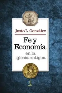 «Fe y economía en la iglesia antigua» by Justo L. González