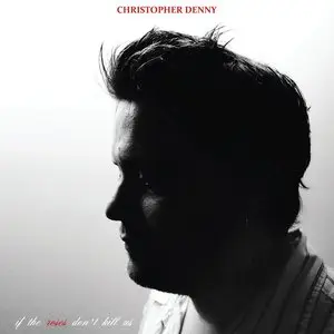 Christopher Denny - If The Roses Don't Kill Us (2014)