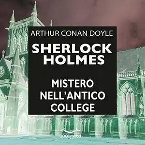 «Mistero nell'antico College (Sherlock Holmes)» by Arthur Conan Doyle