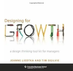 Designing for Growth: A Design Thinking Toolkit for Managers (Repost)