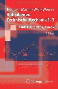 Aufgaben zu Technische Mechanik 1-3: Statik, Elastostatik, Kinetik, Auflage: 8